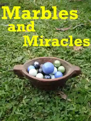 Marbles And Miracles Native American Secrets Of Manifestation (Native American Wisdom Teachings 1)