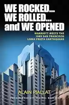 We Rocked We Rolled And We Opened: Marriott Meets The 1989 San Francisco Loma Prieta Earthquake