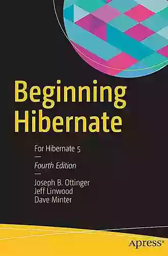 Beginning Hibernate: For Hibernate 5 Joseph B Ottinger