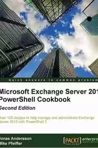 Microsoft Exchange Server 2013 PowerShell Cookbook: Second Edition