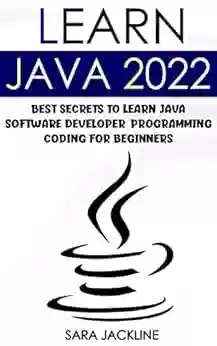 Learn Java 2022: Best Secrets To Learn Java Software Developer: Programming Coding For Beginners