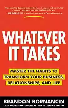 Whatever It Takes: Master The Habits To Transform Your Business Relationships And Life