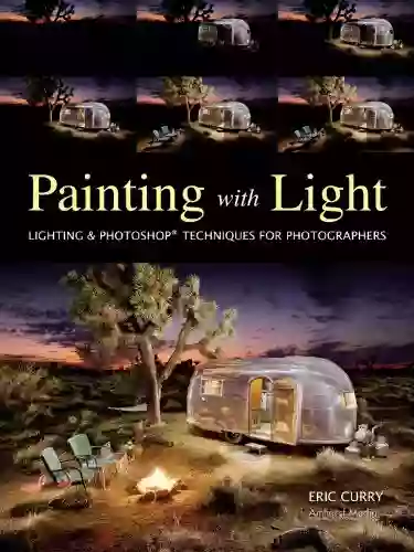 Painting With Light: Lighting Photoshop Techniques For Photographers