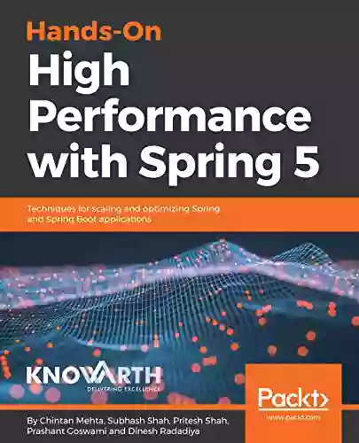 Hands On High Performance With Spring 5: Techniques For Scaling And Optimizing Spring And Spring Boot Applications