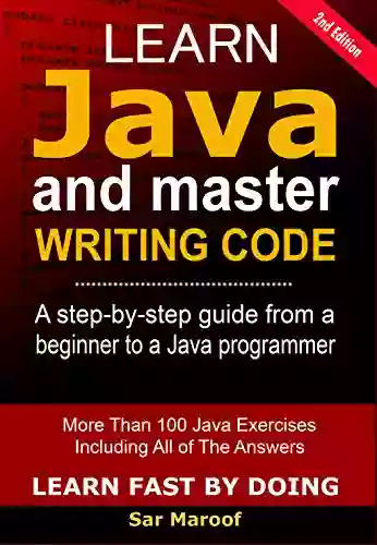 Learn Java And Master Writing Code: The Easy Method To Learn Java For Beginners (Learn Fast By Doing 1)