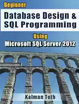 Beginner Database Design SQL Programming Using Microsoft SQL Server 2012