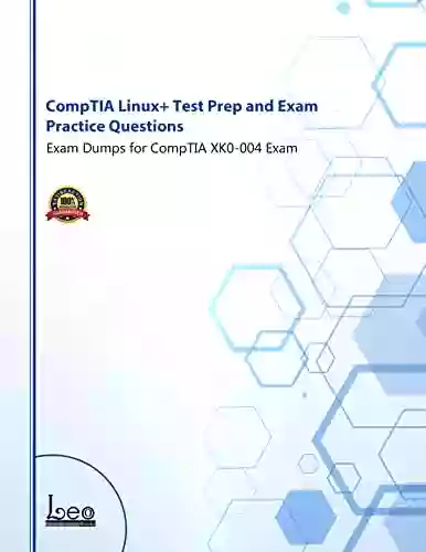 CompTIA Linux+ Test Prep And Exam Practice Questions: Exam Dumps For CompTIA XK0 004 Exam