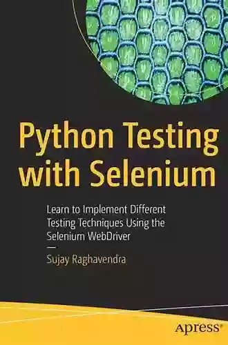 Python Testing With Selenium: Learn To Implement Different Testing Techniques Using The Selenium WebDriver