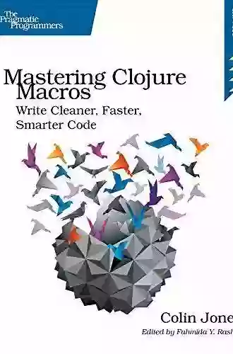 Mastering Clojure Macros: Write Cleaner Faster Smarter Code