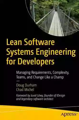 Lean Software Systems Engineering For Developers: Managing Requirements Complexity Teams And Change Like A Champ