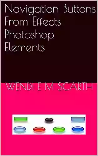 Navigation Buttons From Effects Photoshop Elements (Photoshop Elements Made Easy By Wendi E M Scarth 41)