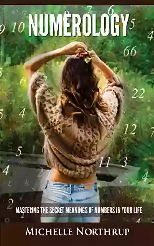 Numerology: Mastering The Secret Meanings Of Numbers In Your Life