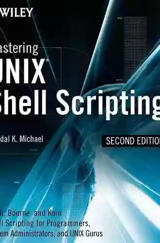 Mastering Unix Shell Scripting: Bash Bourne And Korn Shell Scripting For Programmers System Administrators And UNIX Gurus