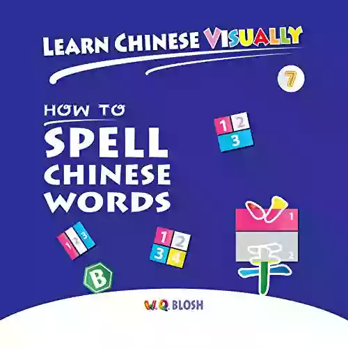 Learn Chinese Visually 7: How To Spell Chinese Words: Preschoolers First Chinese (Age 6)