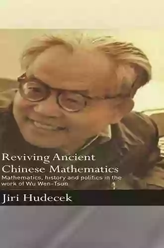 Reviving Ancient Chinese Mathematics: Mathematics History And Politics In The Work Of Wu Wen Tsun (Needham Research Institute Series)