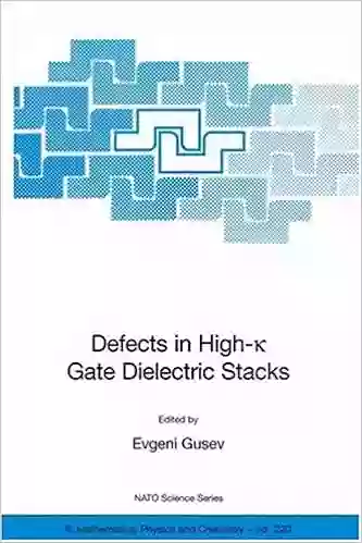 Defects In HIgh K Gate Dielectric Stacks: Nano Electronic Semiconductor Devices (NATO Science II: Mathematics Physics And Chemistry 220)