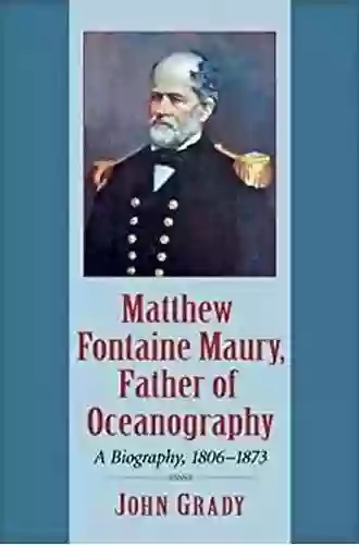 Matthew Fontaine Maury Father Of Oceanography: A Biography 1806 1873