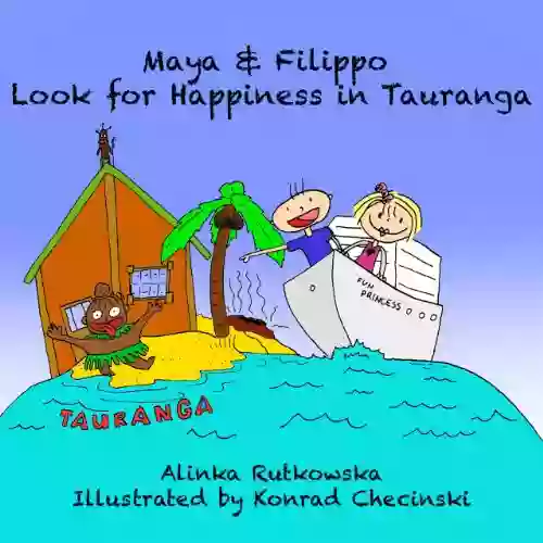 Maya Filippo Look For Happiness In Tauranga: Children S About Countries (Maya Filippo Adventure And Education For Kids 9)