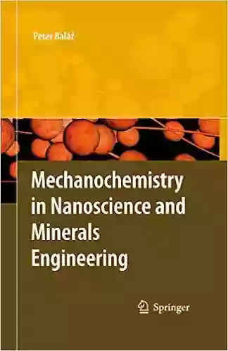 Mechanochemistry In Nanoscience And Minerals Engineering