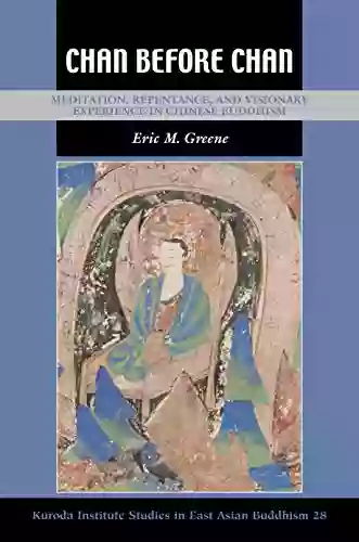 Chan Before Chan: Meditation Repentance And Visionary Experience In Chinese Buddhism (Kuroda Studies In East Asian Buddhism 39)