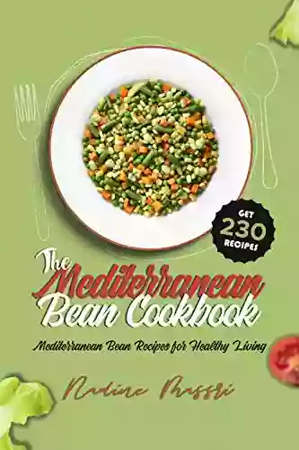 The Mediterranean Bean Cookbook: Mediterranean Bean Recipes For Healthy Living (Mediterranean Diet Cookbook)