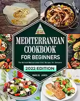 Mediterranean Cookbook For Beginners: The Refresh Mediterranean Diet Recipes For Everyone