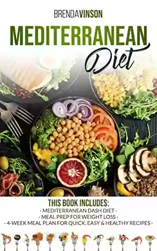 MEDITERRANEAN DIET: Mediterranean Dash Diet Meal Prep For Weight Loss 4 Week Meal Plan For Quick Easy Healthy Recipes