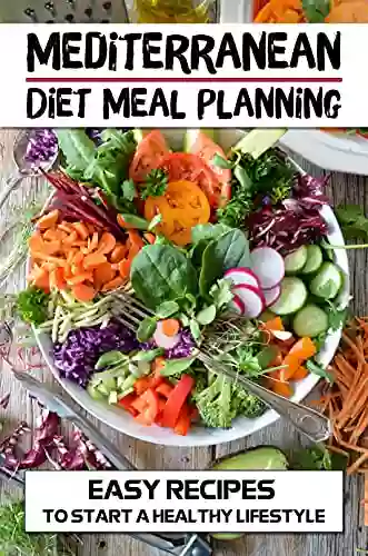 Mediterranean Diet Meal Planning: Easy Recipes To Start A Healthy Lifestyle: Mediterranean Diet Recipes