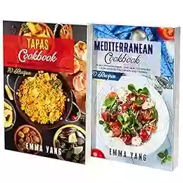 Mediterranean And Tapas Cookbook: 2 In 1: Prepare At Home 140 Recipes For Authentic Food From Spain France And Greece