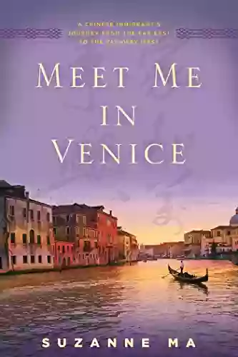 Meet Me In Venice: A Chinese Immigrant S Journey From The Far East To The Faraway West