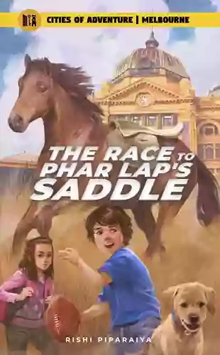 The Race To Phar Lap S Saddle: A Melbourne Travel Adventure For Kids (Cities Of Adventure)