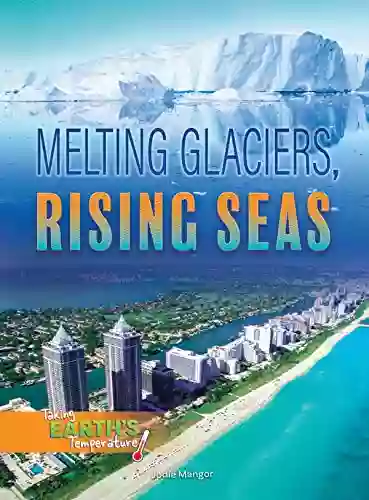 Melting Glaciers Rising Seas (Taking Earth S Temperature)