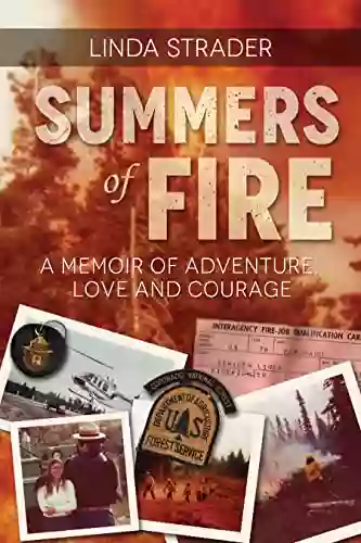 Summers Of Fire: A Memoir Of Adventure Love And Courage