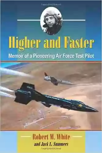 Higher And Faster: Memoir Of A Pioneering Air Force Test Pilot