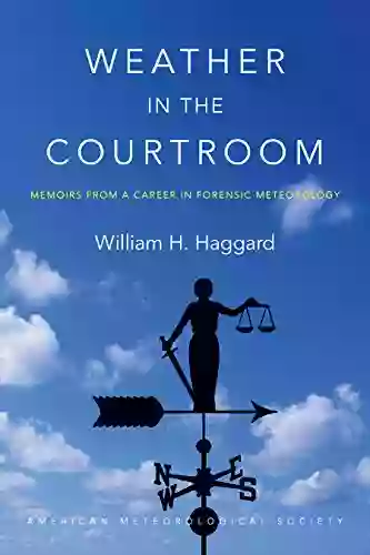 Weather In The Courtroom: Memoirs From A Career In Forensic Meteorology