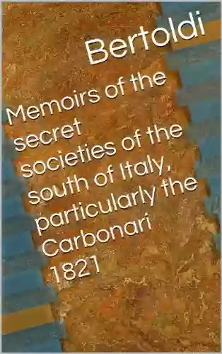 Memoirs Of The Secret Societies Of The South Of Italy Particularly The Carbonari 1821