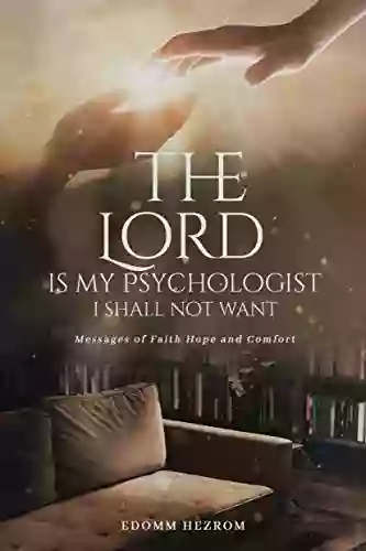 The Lord is my psychologist I shall not want: Messagens of faith hope and confort