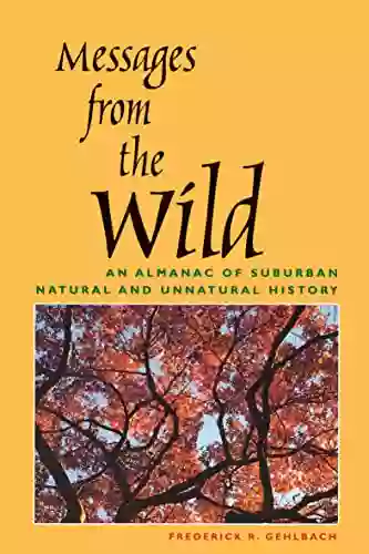 Messages From The Wild: An Almanac Of Suburban Natural And Unnatural History