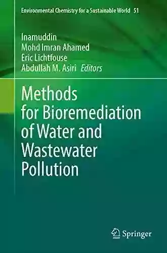 Methods For Bioremediation Of Water And Wastewater Pollution (Environmental Chemistry For A Sustainable World 51)