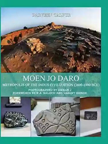 Moen Jo Daro: Metropolis Of The Indus Civilization (2600 1900 BCE)