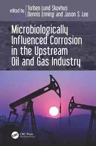 Microbiologically Influenced Corrosion In The Upstream Oil And Gas Industry