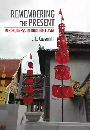 Remembering the Present: Mindfulness in Buddhist Asia (Cornell Studies in Security Affairs)