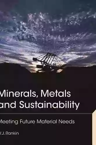 Minerals Metals And Sustainability: Meeting Future Material Needs