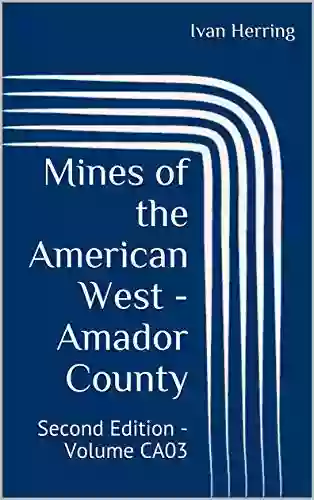 Mines Of The American West Amador County: Second Edition Volume CA03 (Mines Of California 3)