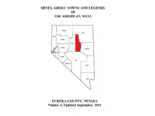 Mines Ghost Towns And Legends Of The American West Eureka County Nevada (Mines Of Nevada 7)