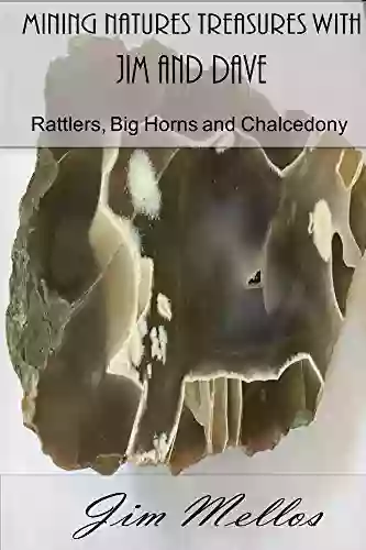 Mining Natures Treasures with Jim and Dave: Rattlers Big Horns and Chalcedony