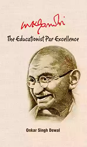 MK GANDHI : THE EDUCATIONIST PAR EXCELLENCE