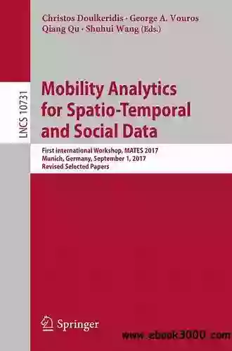 Mobility Analytics for Spatio Temporal and Social Data: First International Workshop MATES 2017 Munich Germany September 1 2017 Revised Selected Notes in Computer Science 10731)