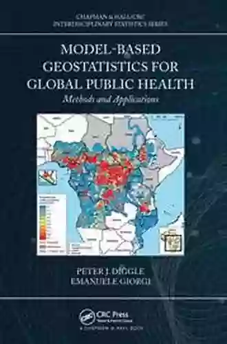 Model Based Geostatistics For Global Public Health: Methods And Applications (Chapman Hall/CRC Interdisciplinary Statistics)