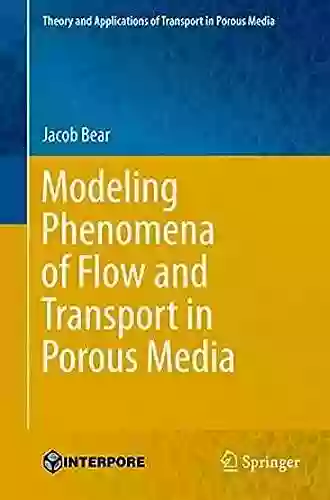 Modeling Phenomena of Flow and Transport in Porous Media (Theory and Applications of Transport in Porous Media 31)